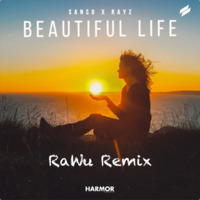 SANSO &amp; Rayz - Beautiful Life (RaWu Remix) by RaWu