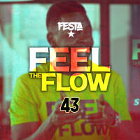 FEEL THE FLOW 43 by Dj Festa 254