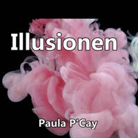 Illusionen - Paula P'Cay by Paula P'Cay