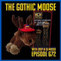 The Gothic Moose – Episode 672 – with hosts ZXSP and DJ Moose - NCN Festival Preview by DJ Moose