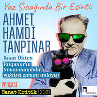 #10 Kaan H. Ökten Anlatıyor: "Tanpınar'ın Tamamlanabilir Vakitsel Zaman Anlayışı" by Sanat Kritik