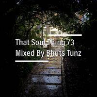 That Soul Thing 73 Mixed By Bhuts Tunz by BhutsTunz