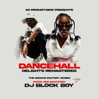 THE GROOVE FACTORY DANCEHALL REMASTERED - DJ BLOCK BOY by Dj Block Boy
