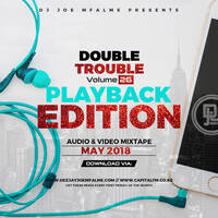 The Double Trouble Mixxtape 2018 Volume 26 Playback Edition by Dj Joe Mfalme