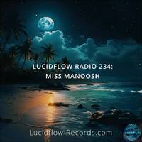 LUCIDFLOW RADIO 234 by Miss Manoosh (with tracks from Klartraum, Nadja Lind, D.Diggler and others) by Miss Manoosh