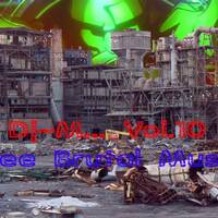 Dj~M... vol.10 : Free Brutal Music by Dj~M...