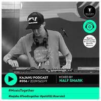 KAJAHU Podcast #056 mixed by HALF SHARK by halfsharkofficial
