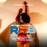 THE GROOVE FACTORY SERIES (RNB SESSIONS) - DJ BLOCK BOY Ft. DJ DREEZY by Dj Block Boy