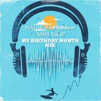 MAJOR DA PROducer - MMS Vol 07 (My Birthday Month Mix) by Thobejane Innocent