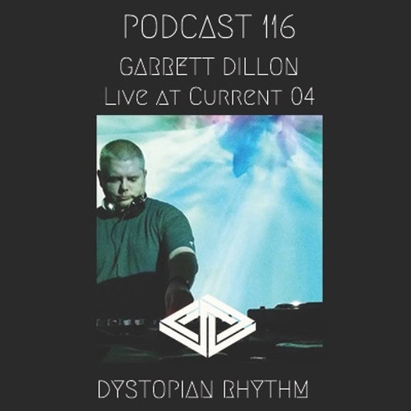Dystopian Rhythm Podcast 116 - Garrett Dillon Live At Current 04 episode artwork