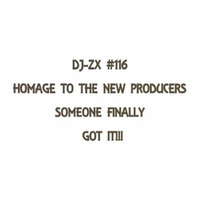 DJ ZX # 116 HOMAGE TO THE NEW HOT PRODUCERS & REMIXERS ON SOUNDCLOUD!!!! by Dj-Zx
