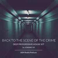 Back To The Scene Of The Crime | Deep Progressive House Set | By Johnny M by Johnny M