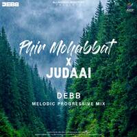 Phir Mohabbat X Judaai (DEBB) MELODIC PROGRESSIVE MIX by AIDF