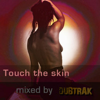 Touch the skin by dubtrak