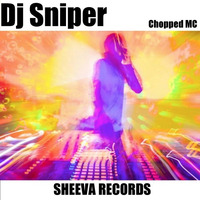 Dj Sniper - Chopped MC (Original Mix) by Sheeva Records