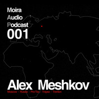 Alex Meshkov - Moira Audio Podcast 001 - Moscow by Moira Audio Recordings