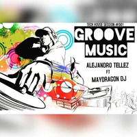 Alejandro Tellez @ Groove Music (Tech House Session feat MaydragonDj) by Maydragon Dj