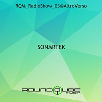 Sonartek - Round Qube Music Podcast #03 by ALTROVERSO