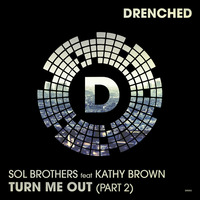 Sol Brothers Ft Kathy Brown - Turn Me Out (Part 2) (DR002)