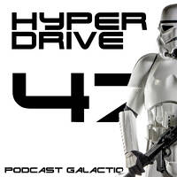 Episode 47 - Un point d'actu Star Wars by Hyperdrive : Le podcast Star Wars et SF !