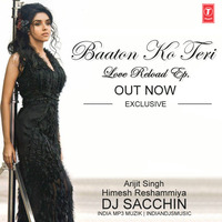 Baaton Ko Teri (Love Reload Ep.) - DJ Sacchin by DJ Sacchin