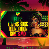 PURE LOVERS ROCK FOUNDATION ROOTS MIX - DJ LANCE THE MAN by DJ LANCE THE MAN