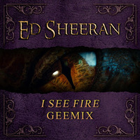 I SEE FIRE ( GEEMIX ) by Geebo