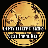 Dirty Elektro Swing! by Cozi SAWAI