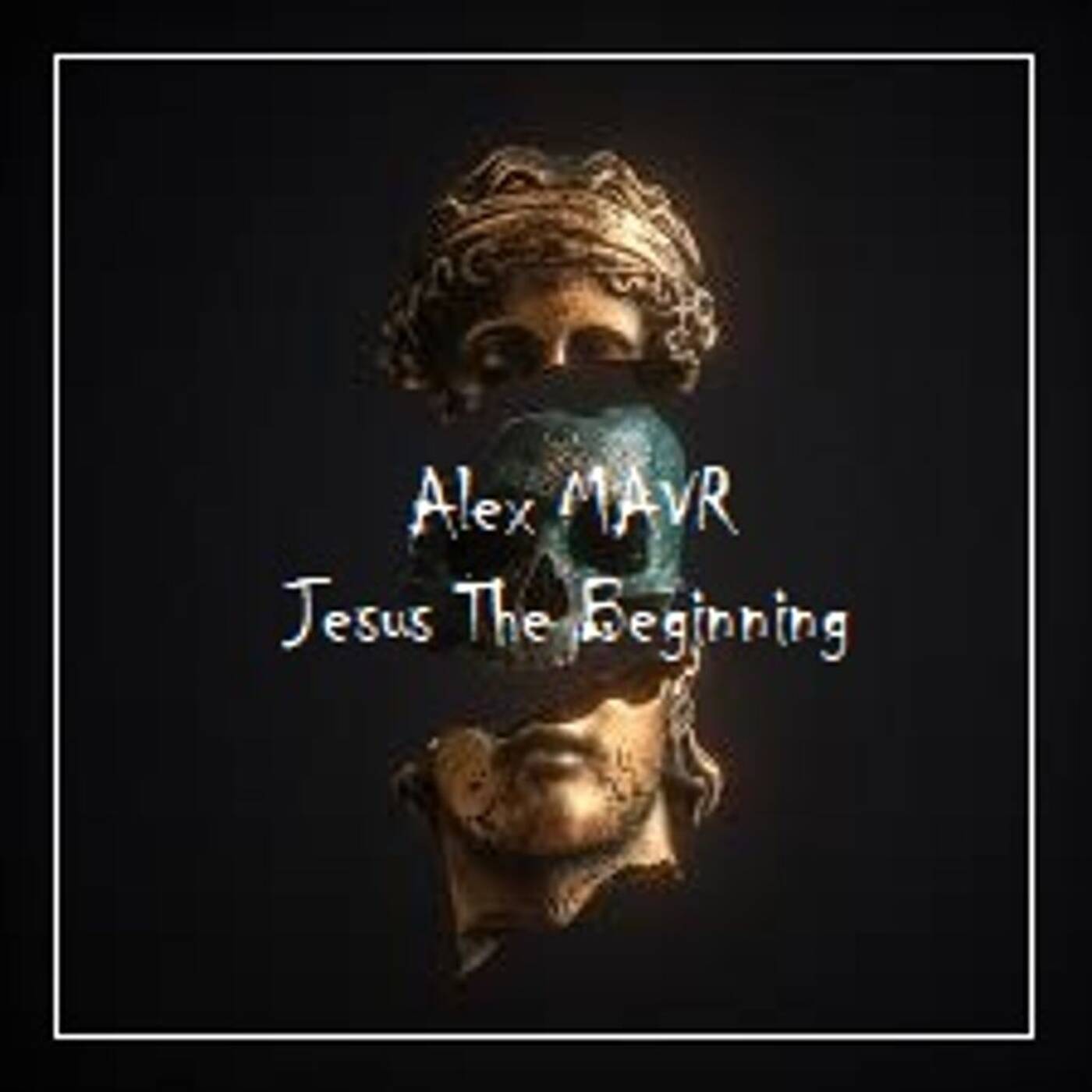 Alex MAVR pres. "Jesus The Beginning" episode artwork