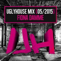 FIONA DAMME - UGLYHOUSE MIX [05/2015] by UGLYHOUSE