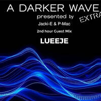 #6 A Darker Wave Extra 29-03-2025 with guest mix 2nd hr by Lueeje by A Darker Wave