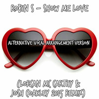 Robin S - Show Me Love ( Lorcan McCarthy & Josh Coakley Remix) **Alternative Vocal Arrangement** by Josh Coakley