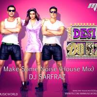 DJ SARFRAZ -Make Some Noise For Desi Boyz (House Mix) - MUSIC WORLD [MW] by MUSIC WORLD - MW