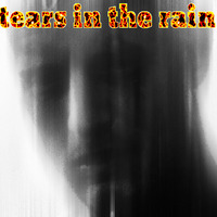 tears in the rain (Blade Runner) by Dan C E Kresi