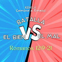 Romanos 12:9-21 | La Batalla del Bien vs el Mal. by Kehila Camino a Emaus