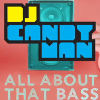 All About That Bass (Candyman bass edit)FREE DOWNLOAD (details in the description) by DJ Candyman