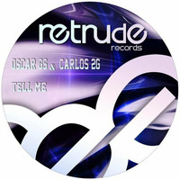 Oscar GS & Carlos 2G - Tell Me (Original Mix) [Retrude Records] by Carlos 2G