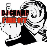 DJ Champ - Funk Off by DJ Champ