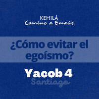 Santiago (Yacob) 4 | Como evitar el egoismo by Kehila Camino a Emaus