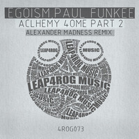 Egoism, Paul Funkee - Alchemy 4 Ome (Alexander Madness rmx)  / Short clip_96kbps | Leap4rog by Alexander Madness