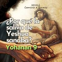 Juan 9 | ¿Por qué la saliva de Yeshua sanaba? by Kehila Camino a Emaus