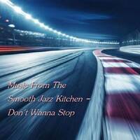 Music From The Smooth Jazz Kitchen - Don't Wanna Stop by Chef Bruce's Jazz Kitchen