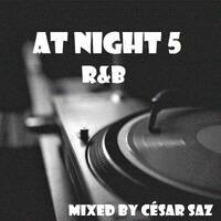 AT NIGHT 5 R&amp;B Mixed by CÉSAR SAZ by César Saz