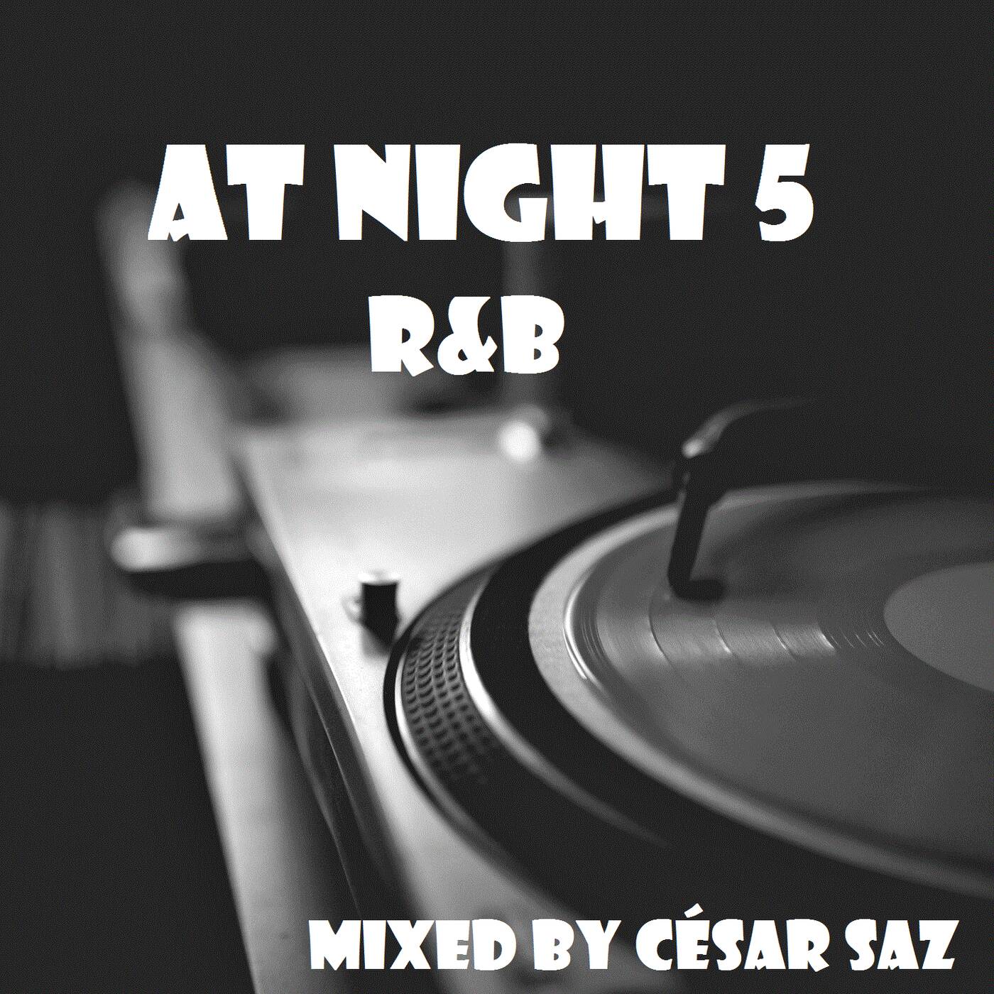 AT NIGHT 5 R&B Mixed by CÉSAR SAZ episode artwork