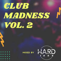 Hard Iron pres. Club Madness Vol. 2 by Hard Iron