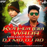 Kya Hua Tera Wada (Chillout Mix) - DJ MD &amp; DJ AD by DJ AD