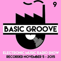 BASIC GROOVE ELECTRONIC MUSIC RADIO SHOW °9 Presented by Antony Adam - Recorded November 5 - 2015 by Antony Adam
