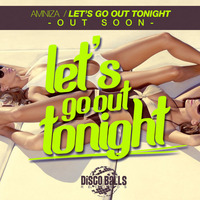 Let's Go Out Tonight  [Disco Balls Records] by Amniza