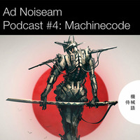 Ad Noiseam Podcast #4: Machinecode by Ad Noiseam