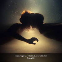 GrizzlyMix - I Kissed A Girl And I Liked It. Then I Went To Hell. by Grizzly